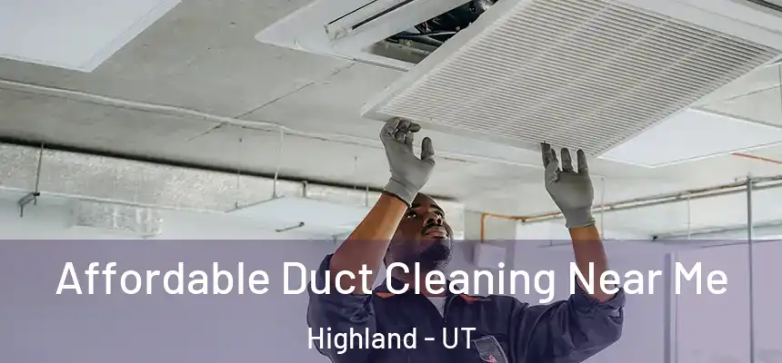 Affordable Duct Cleaning Near Me Highland - UT