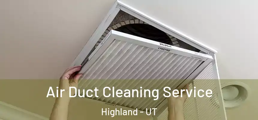  Air Duct Cleaning Service Highland - UT