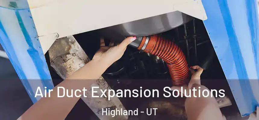  Air Duct Expansion Solutions Highland - UT