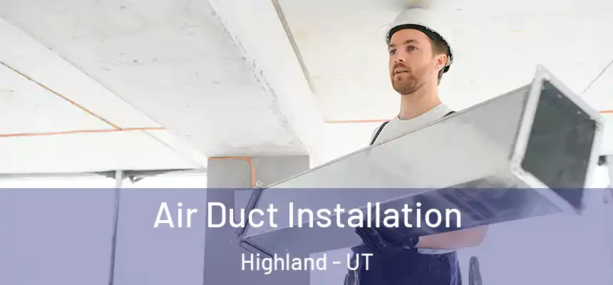  Air Duct Installation Highland - UT