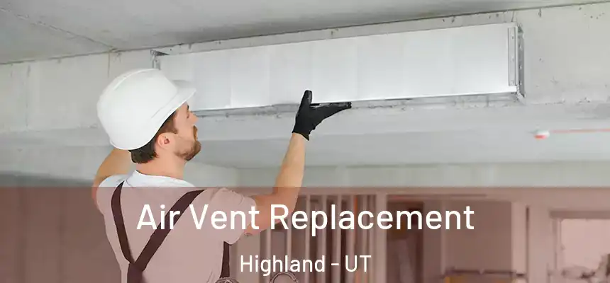  Air Vent Replacement Highland - UT
