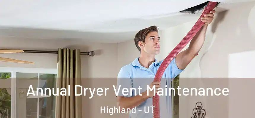  Annual Dryer Vent Maintenance Highland - UT