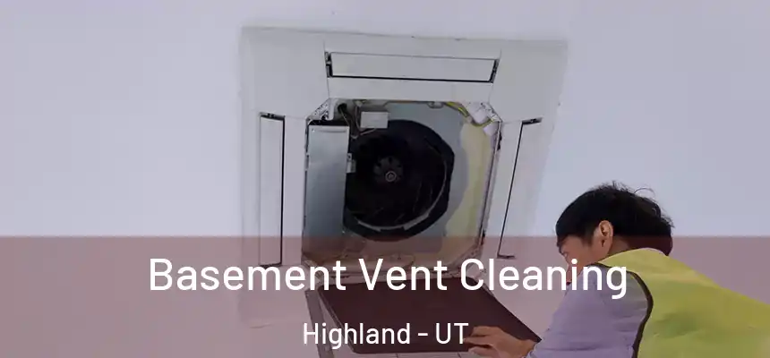  Basement Vent Cleaning Highland - UT