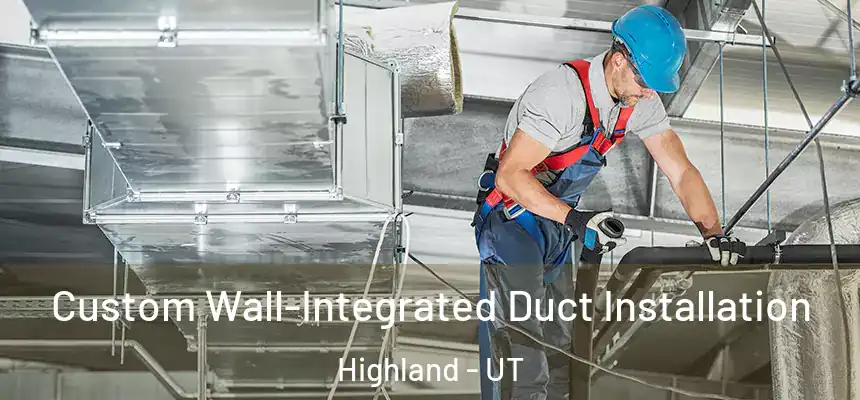  Custom Wall-Integrated Duct Installation Highland - UT