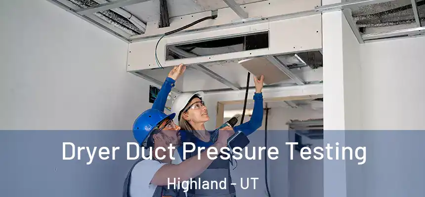 Dryer Duct Pressure Testing Highland - UT
