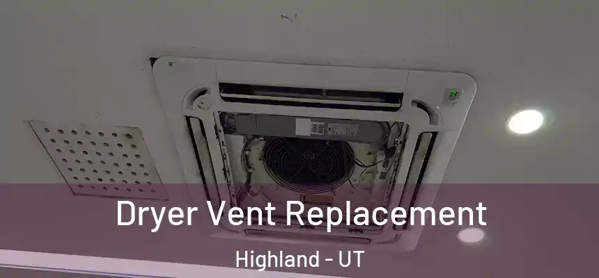  Dryer Vent Replacement Highland - UT