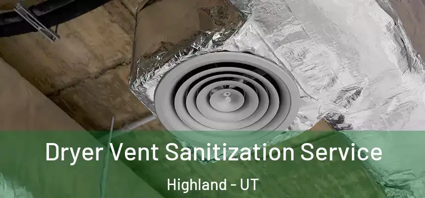  Dryer Vent Sanitization Service Highland - UT