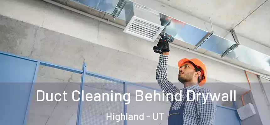  Duct Cleaning Behind Drywall Highland - UT