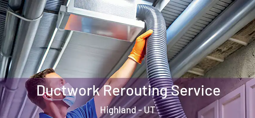  Ductwork Rerouting Service Highland - UT