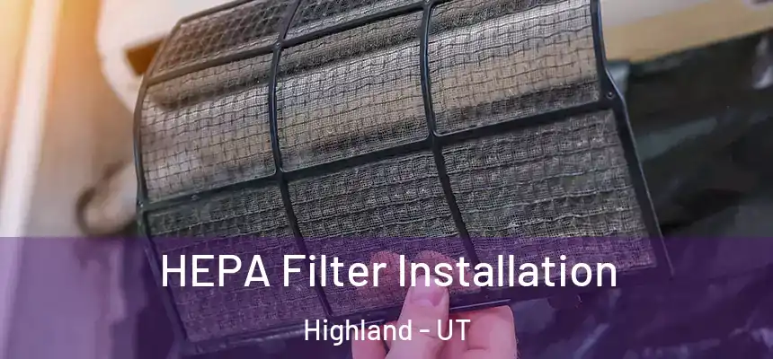  HEPA Filter Installation Highland - UT