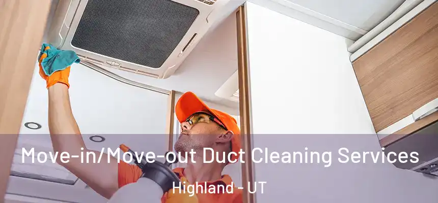 Move-in/Move-out Duct Cleaning Services Highland - UT