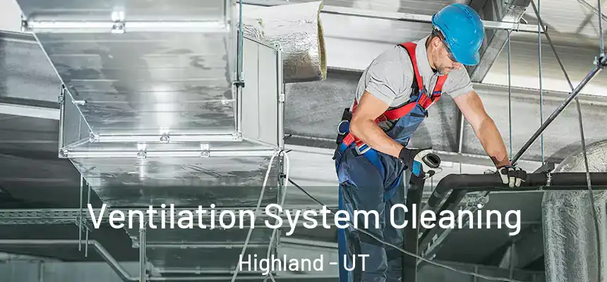Ventilation System Cleaning Highland - UT